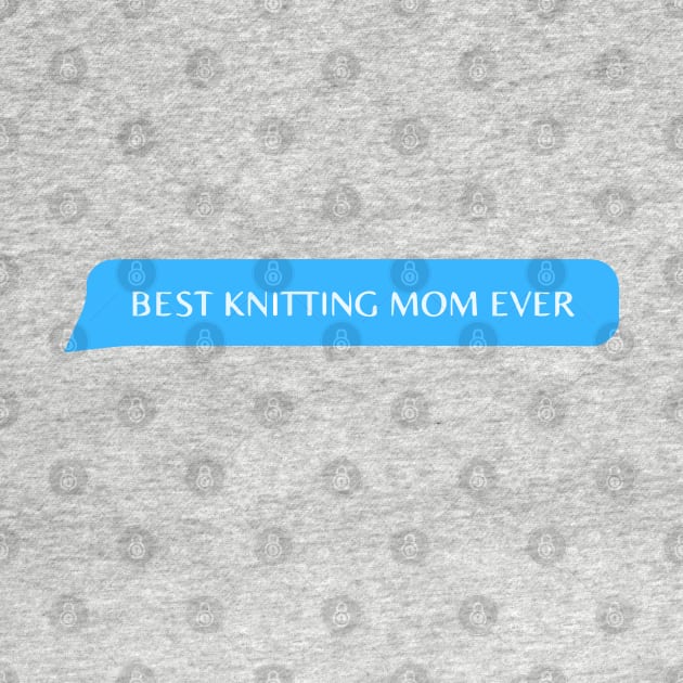 best knitting mom ever by zaiynabhw